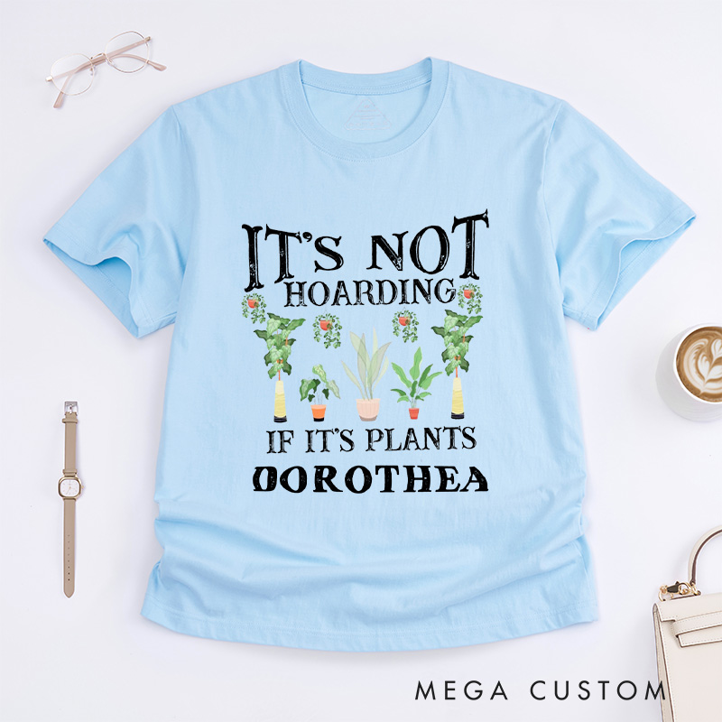 Personalized It is Not Hoarding If It is Plants Classic T-Shirts Plant Lover Shirt Plant Lover Gift Gardening Lover Shirt for Gardener Gift