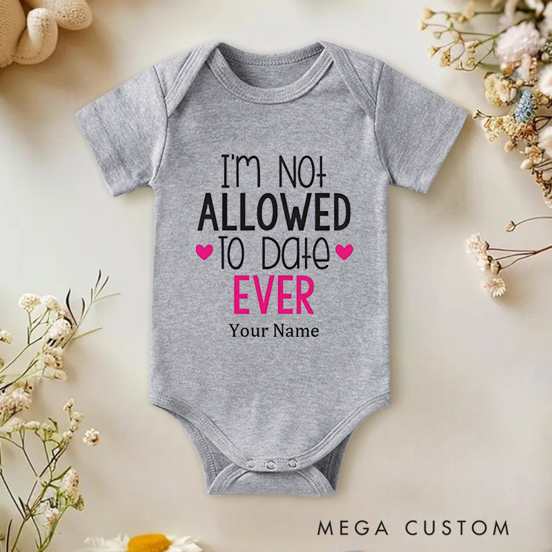 Personalized I'm Not Allowed to Date Ever Protective Parents and Kids Baby Onesie