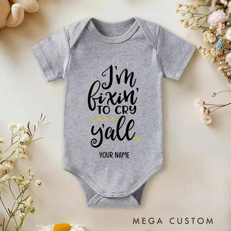 Personalized I'm Fixin' to Cry Y'all Humor and Charm for Kids Baby Onesie