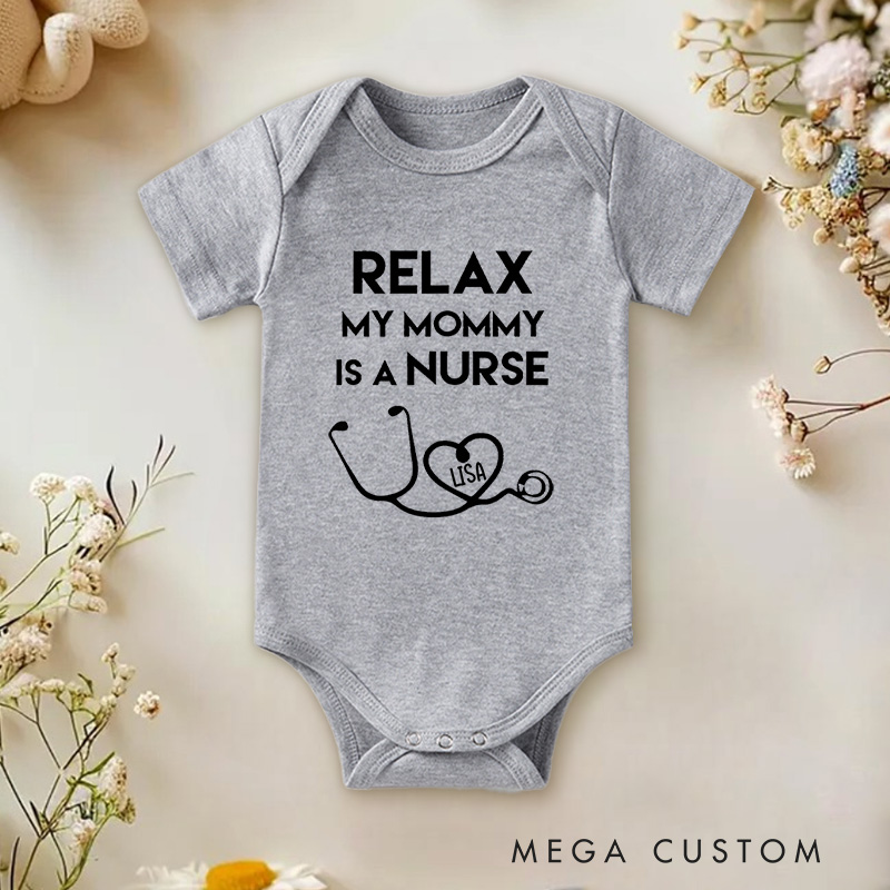 Personalized Relax My Mommy Is a Nurse Cute and Proud Design Baby Onesie