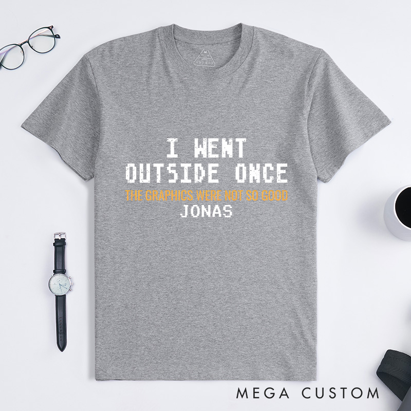 Personalized I Went Outside Once the Graphics Were Not so Good Video Game T-Shirts for Men Gamer Shirts Funny Gamer Shirt Nerd Shirt Geek Game Gift