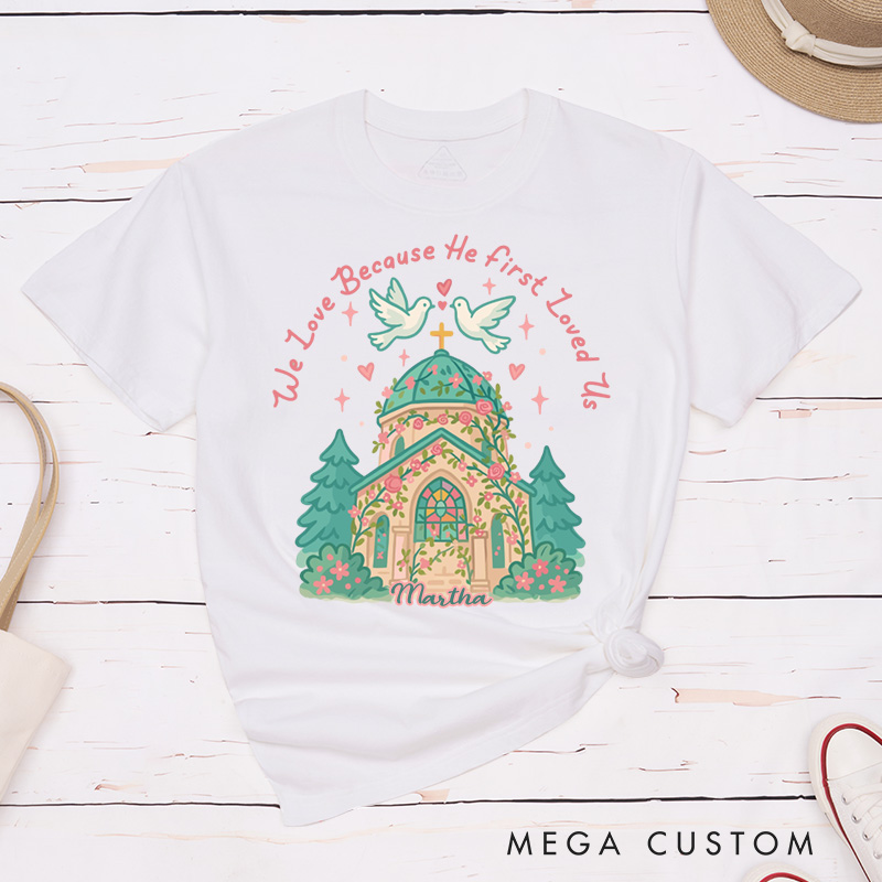 Personalized we Love Because he First Loved us Valentine Classic T-Shirt with Name Christian Shirt Church Design Tee Valentine's Day Gift for Her