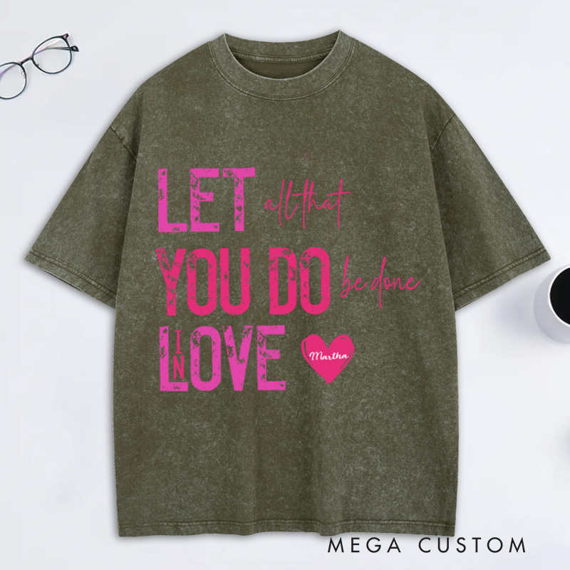 Personalized Let all that you do be done in love Washed T-Shirt with Name Bible Verse Quote Tee Religious Gift Valentine Gift