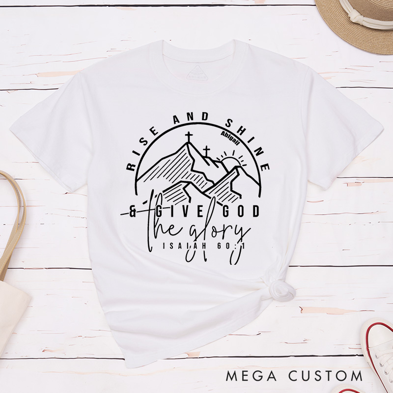 Personalized Rise and Shine Give God the Glory Classic T-Shirt with Mountains Cotton Shirt Christmas Easter Gift Religious Gift for Christians