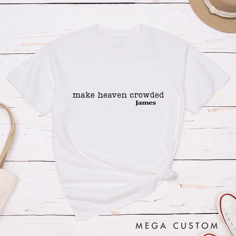 Personalized Make Heaven Crowded Classic T-Shirt Inspirational Christian Shirt Spiritual Top Gift of Faith Birthday Gift for Women and Men