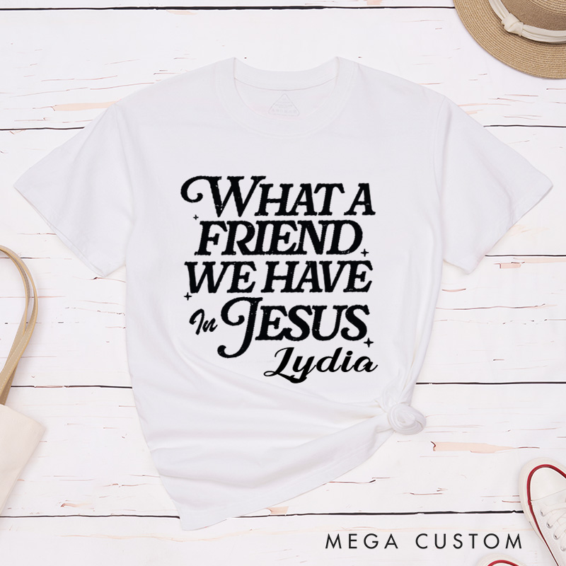 Personalized What a Friend We Have in Jesus Classic T-Shirt Bible Verse Cotton Shirt Christmas Easter Gift for Christians