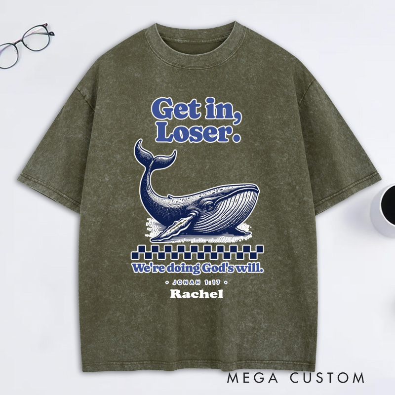 Personalized Get in Loser We're Doing God's Will Jonah 1:17 and Whale Washed T-Shirt with Custom Name Funny Christian Tee Religious Gift Christian Gift