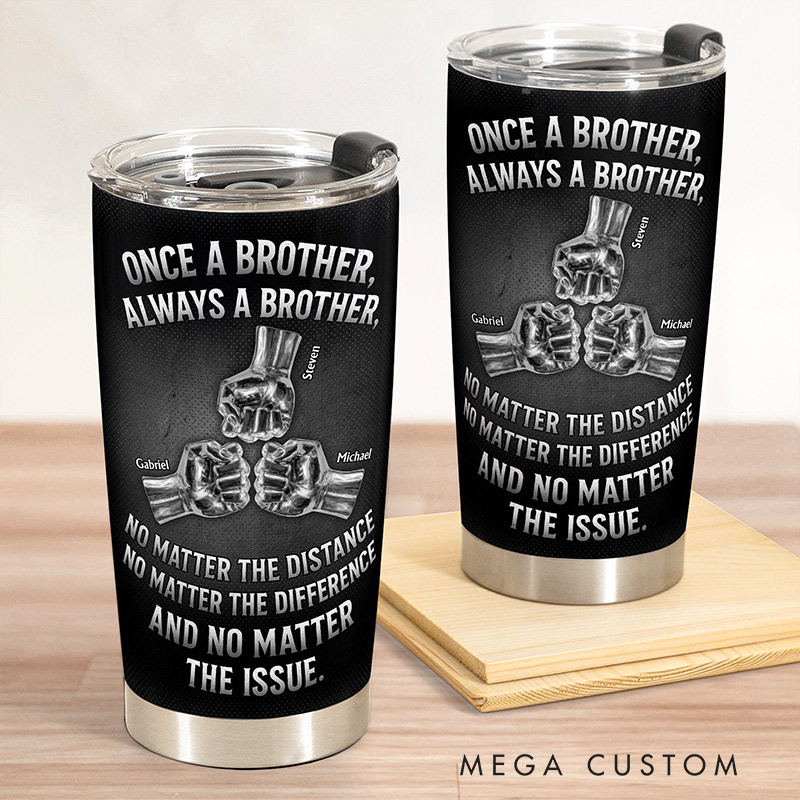 Personalized Tumbler Cup Once A Brother, Always A Brother, No Matter The Distance Family Gift