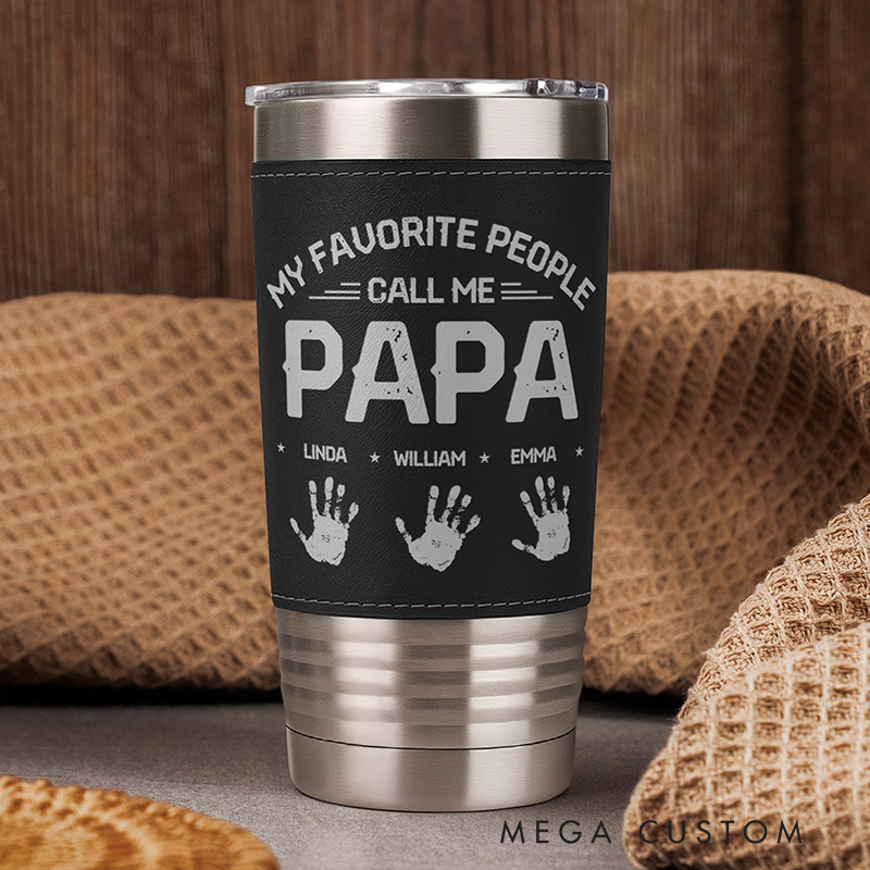 Personalized 20oz Leather Wrapped Tumbler My Favorite People Call Me Papa Gift for Papa Father's Day