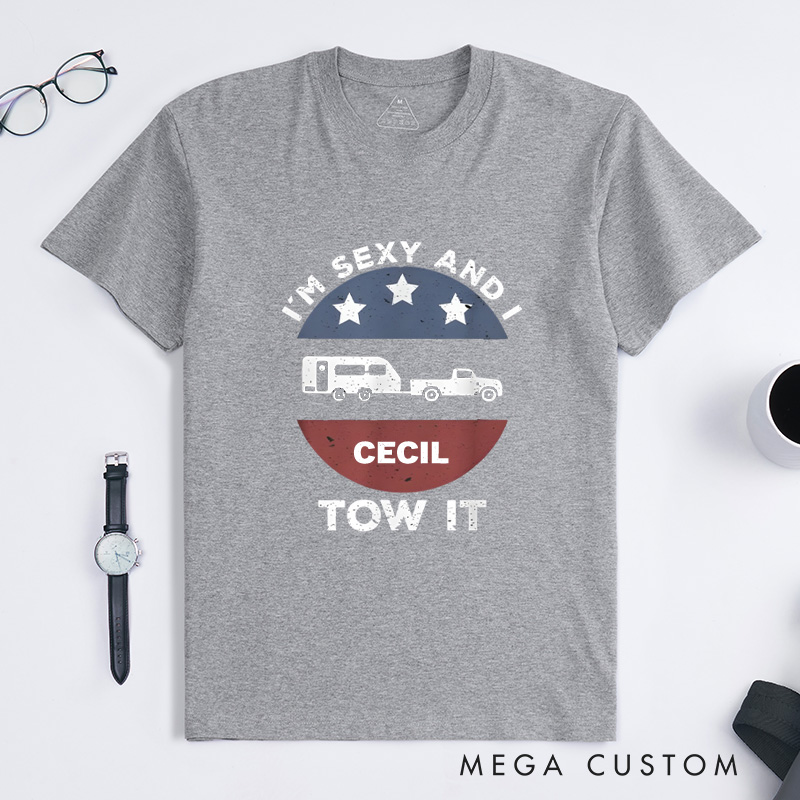 Personalized Funny Camping Rv Im Sexy and I Tow It T-Shirt Gift for Outdoor Adventure