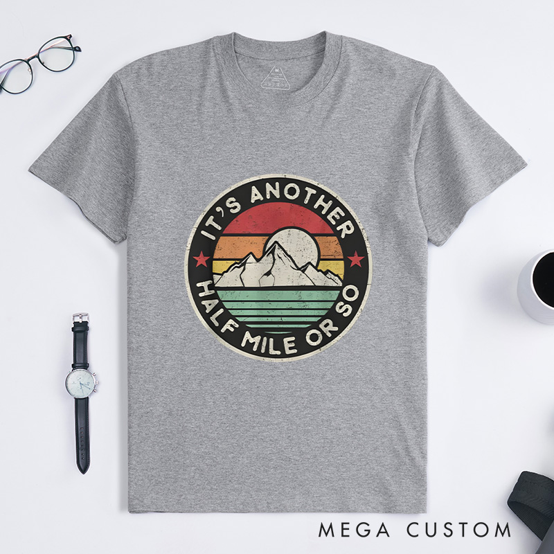 Personalized Funny Hiking Camping T-Shirt It's Another Half Mile or so T-Shirt Gift for Outdoor Adventure