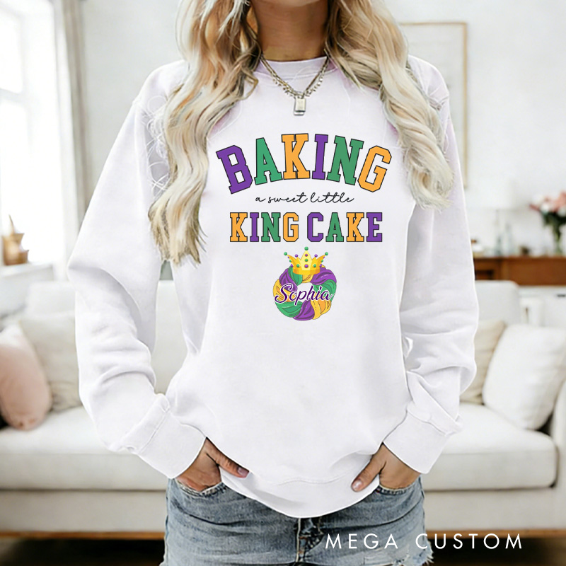 Personalized Baking a Little King Cake Sweatshirt with Name Mardi Gras Sweatshirt Fat Tuesday Shirt Gift for Baking Lover Him Her King Cake Lover