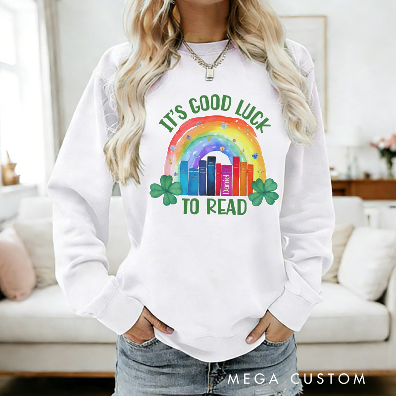 Personalized It's Good Luck to Read Sweatshirt Lucky Reading Sweatshirt with Name St. Patrick's Day Gift for Book Lover Reader Girlfriend Wife Women