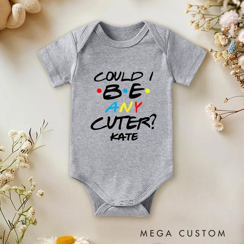Personalized Could I Be Any Cuter Baby Onesie TV Show Baby Onesie Funny Baby Gift