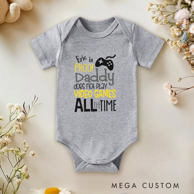 Personalized Proof Daddy Doesn't Play Video Games All the Time Baby Onesie