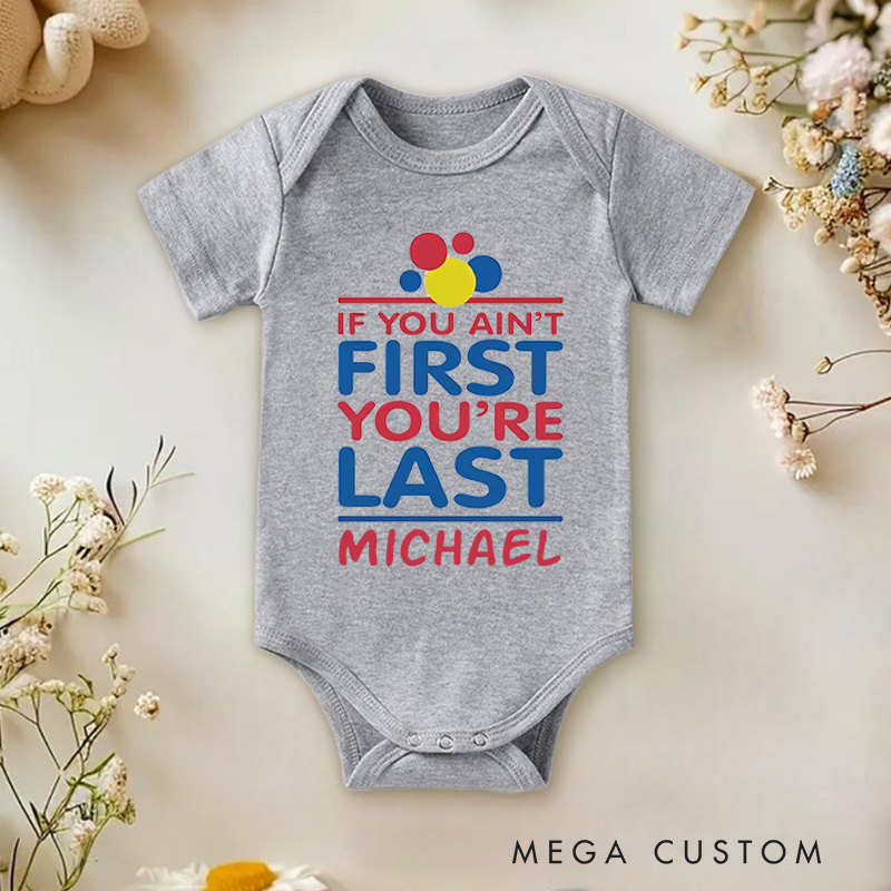 Personalized If You Ain't First You're Last Baby Onesie Baby Gift for New Mom