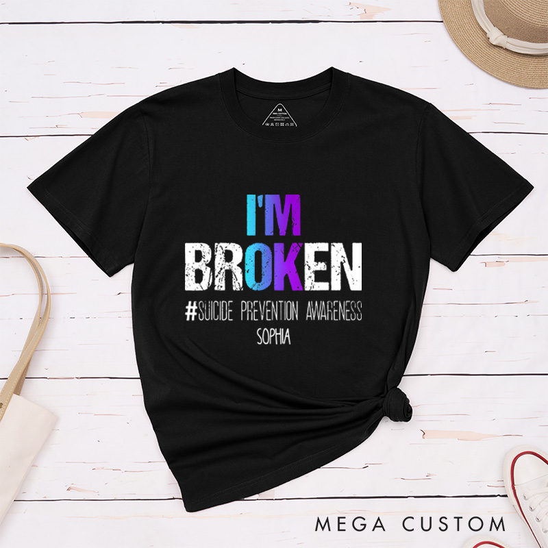 Personalized I'm Broken Suicide Prevention Awareness T-shirt Focus on Mental Health Motivational Gift