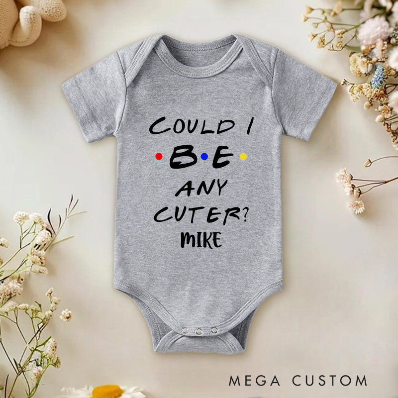 Personalized Could I Be Any Cuter Funny Baby Onesie Baby Gift for New Mom