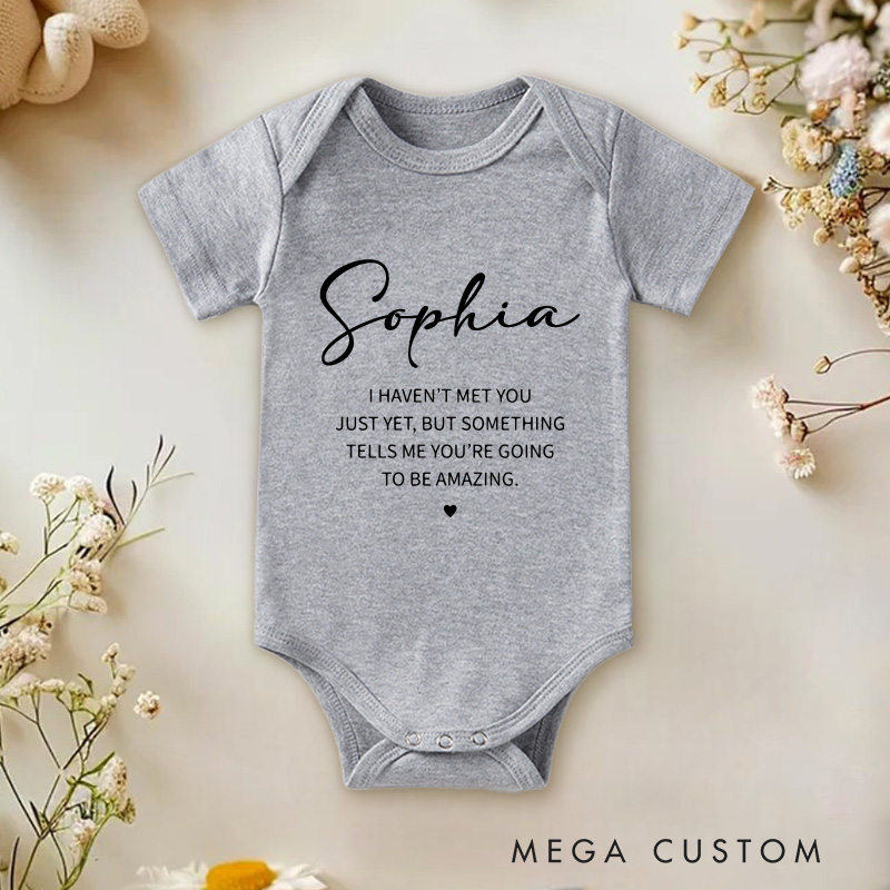 Personalized I Haven't Met You Just Yet, But Something Tells Me You're Going to Be Amazing Baby Onesie