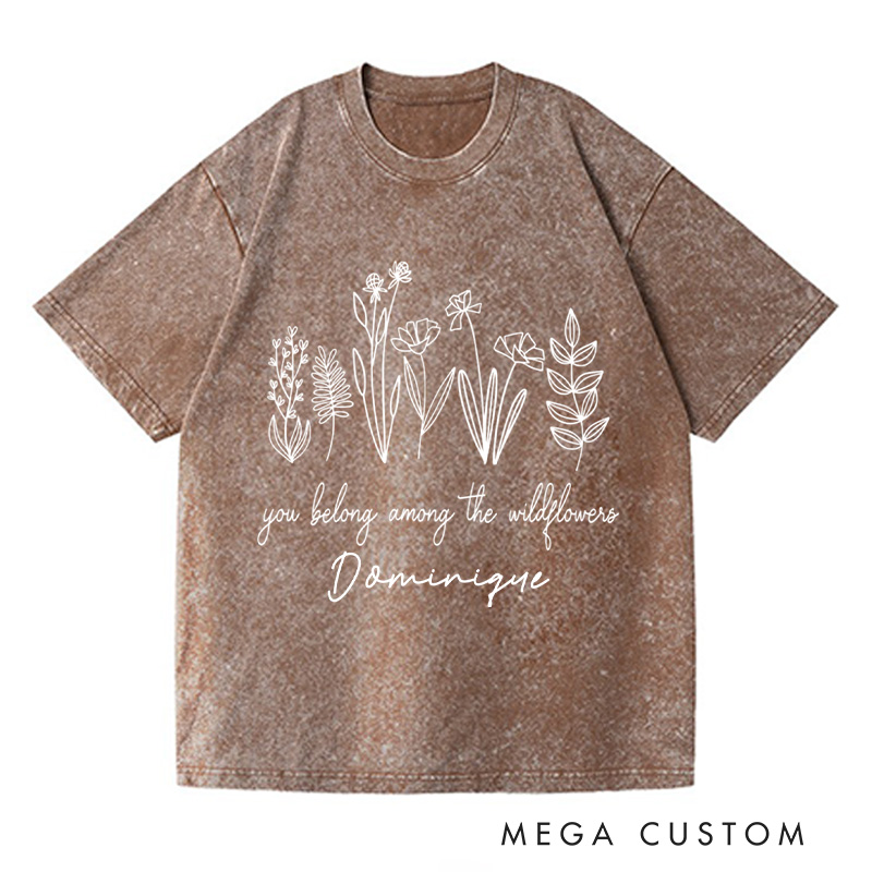 Personalized You Belong Among the Wildflowers Washed T-Shirts Wildflower Shirt Plant Lover Shirt Garden Shirt Gardener Shirt Gardening Gift