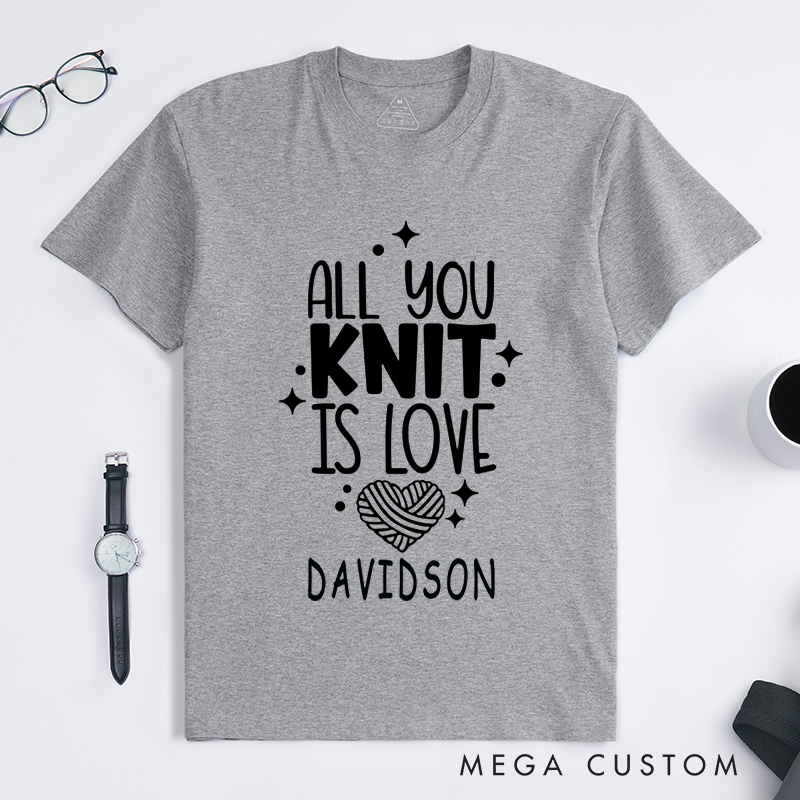 Personalized All You Knit Is Love Classic T-Shirts Gift for Knitters and Crochet Lover Humorous Gift for knitting Lover