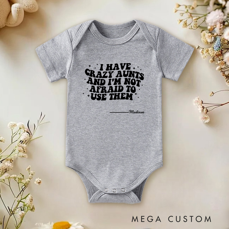 Personalized I Have Crazy Aunts and I Am Not Afraid to Use Them Funny Family Baby Onesie