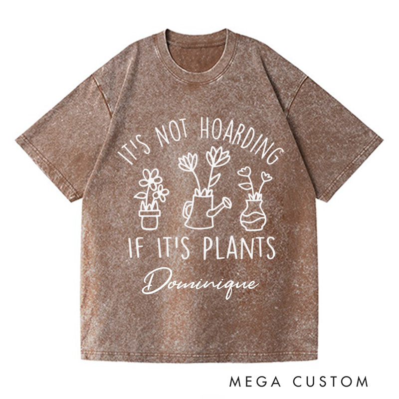 Personalized It's Not Hoarding If It's Plants Washed T-Shirts Plant Shirt Garden Tshirt Plant Lover Gift Gardening Gift Houseplants Tee