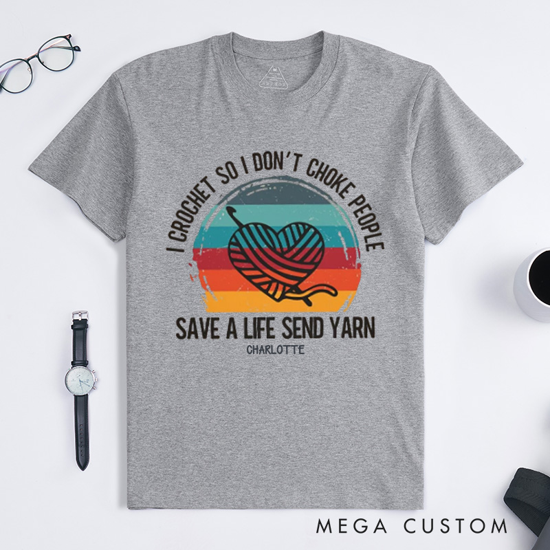 Personalized I Crochet So I Don't Choke People Classic T-Shirts Funny Crochet Love T-Shirt Knitting Yarn T shirt Crocheting Hobby Lover Gift Tee Fun Gift 