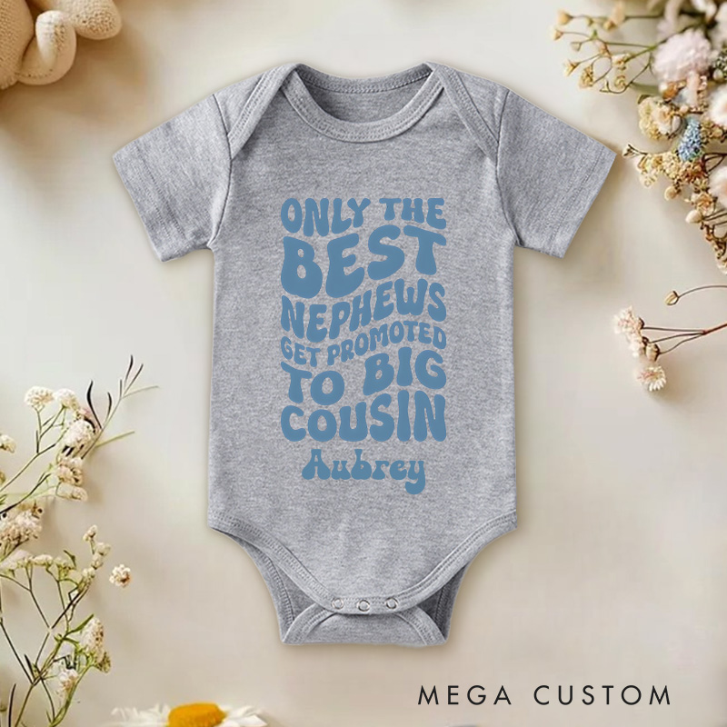 Personalized Only The Best Nephews Get Promoted To Big Cousin Baby Onesie