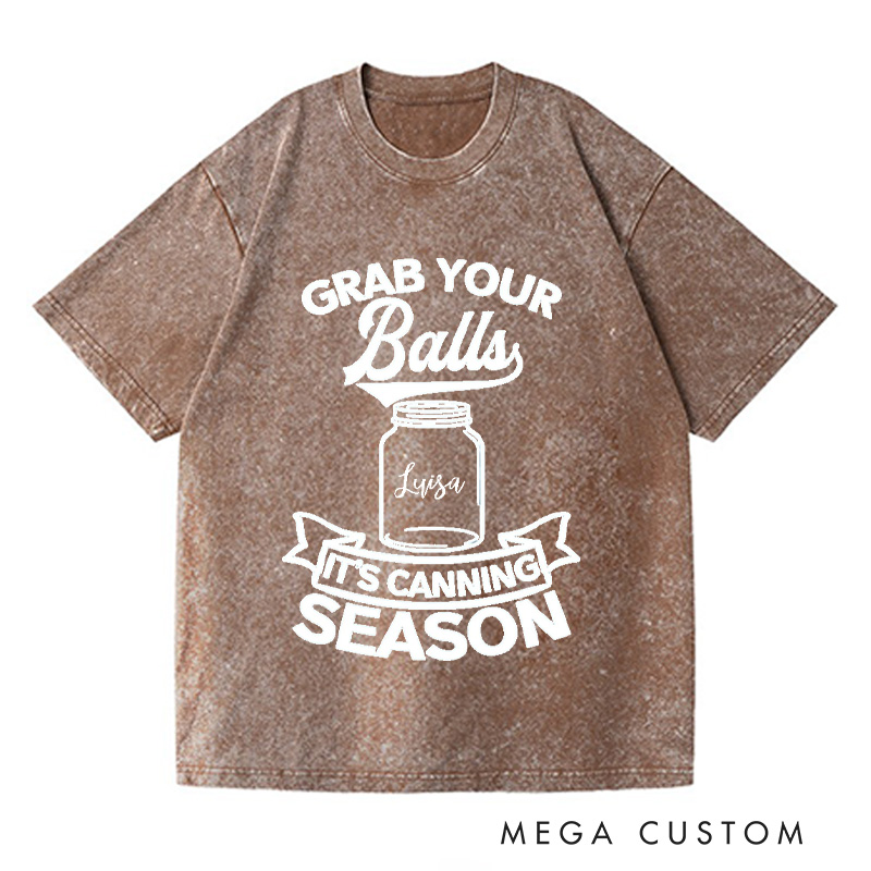 Personalized Grab Your Balls It’s Canning Season Washed T-Shirts Trendy Shirt Funny Pattern Tee Aesthetic Shirt Gift for Her