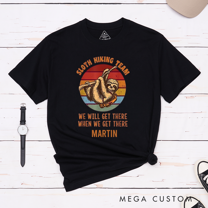 Personalized Sloth Hiking Team We Will Get There When We Get There T-Shirt Camping Travel Adventurous Shirt Gift for Outdoors Lover