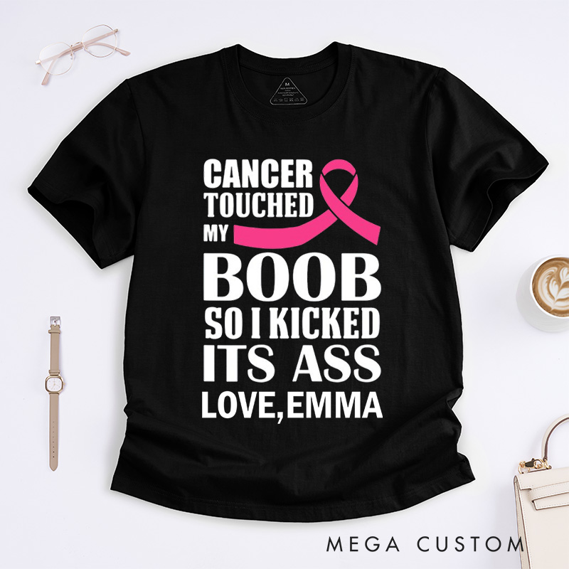 Personalized Cancer Touched My Boob So I Kicked Its Ass T-Shirt Cancer Awareness Gift Gift