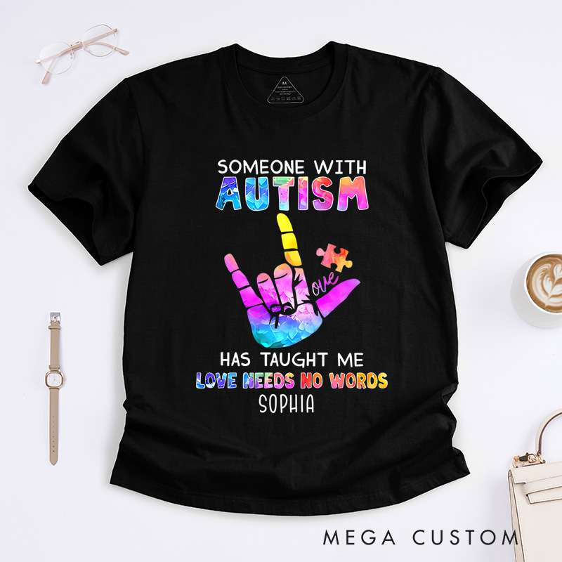 Personalized Someone with Autism Has Taught Me Love Needs No Words T-Shirt