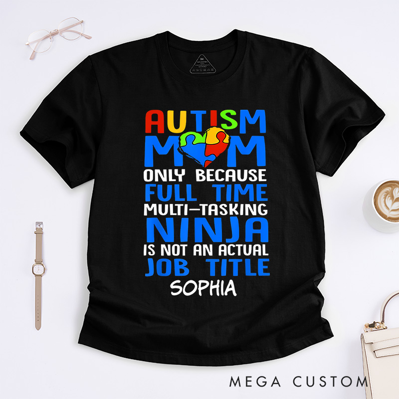 Personalized Only Because Full-Time Multi-tasking Ninja Is Not an Actual Job Title Autism Mom T-Shirt