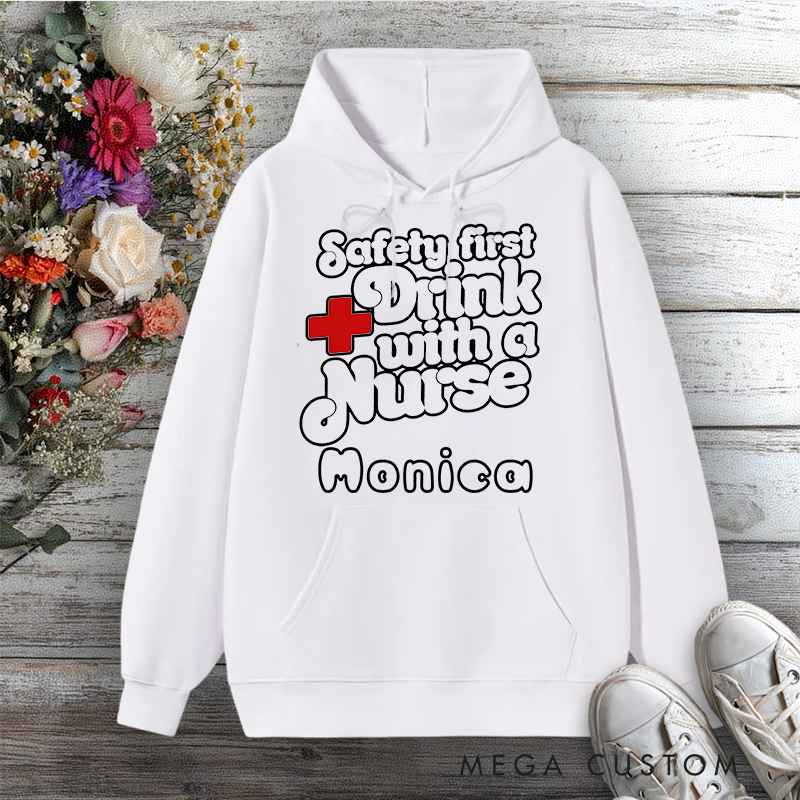 Personalized Hoodies for Nurse Safety First Drink with a Nurse Design Hoodies
