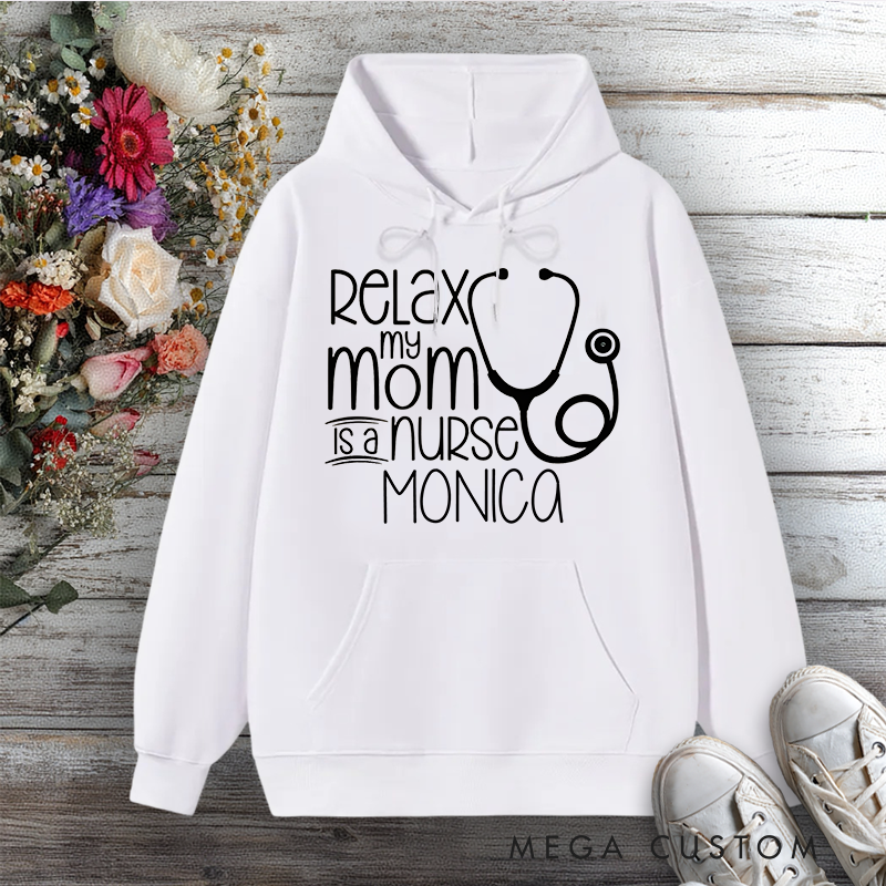 Personalized Hoodies for Nurse Relax My Mom is a Nurse Design Hoodies International Nurse Day Gift