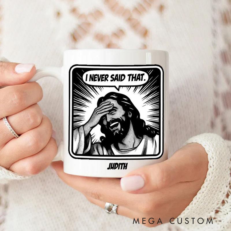 Personalized Jesus Never Said That Ceramic Mug with Name Custom Coffee Cup Jesu Coffee Mug Jesus Gift Funny Christian Gift Religious Gift 
