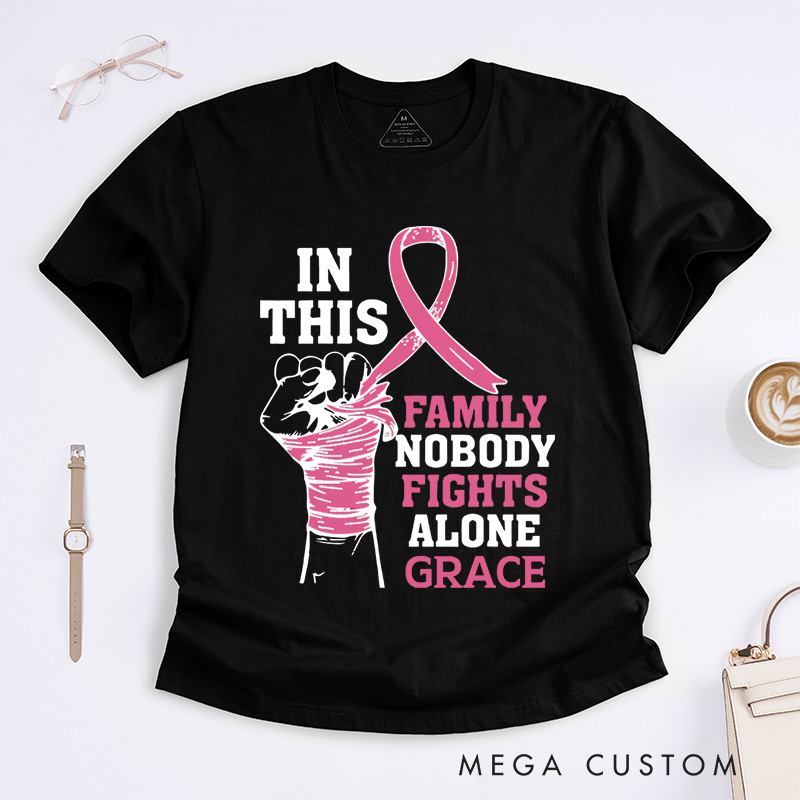 Personalized In This Family No One Fights Alone T-Shirt Wife Mom Fighter Cancer Gift
