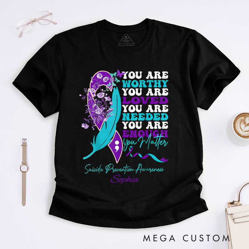 Personalized Worthy Loved Needed Enough You Matter Suicide Prevention Awareness T-shirt