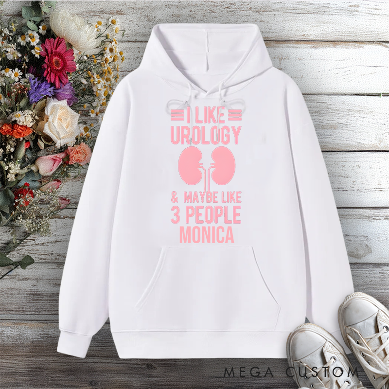 Personalized Hoodies for Nurse I Like Urology and Maybe 3 People Design Hoodies International Nurse Day Gift