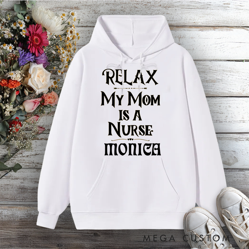 Personalized Hoodies for Nurse Relax My Mom Is a Nurse Design Hoodies International Nurse Day Gift