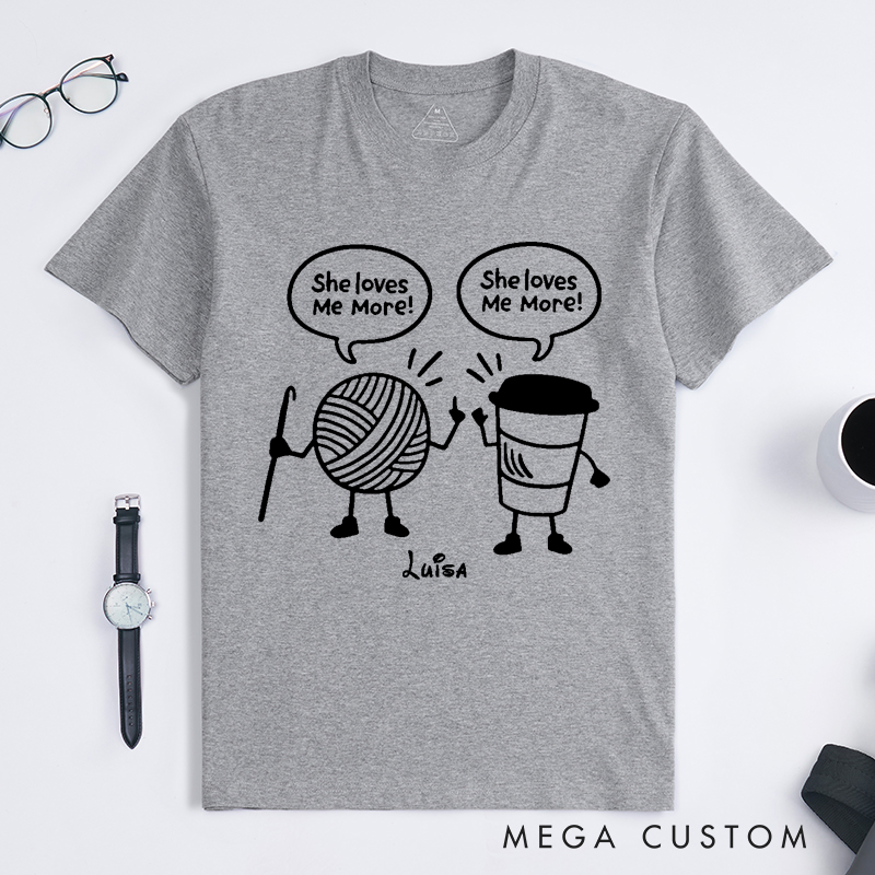 Personalized She Loves Me More Classic T-Shirts Crocheter Gift Funny Knitting Shirt Coffee Lover T-Shirt Crochet Yarn and Coffee T-shirt