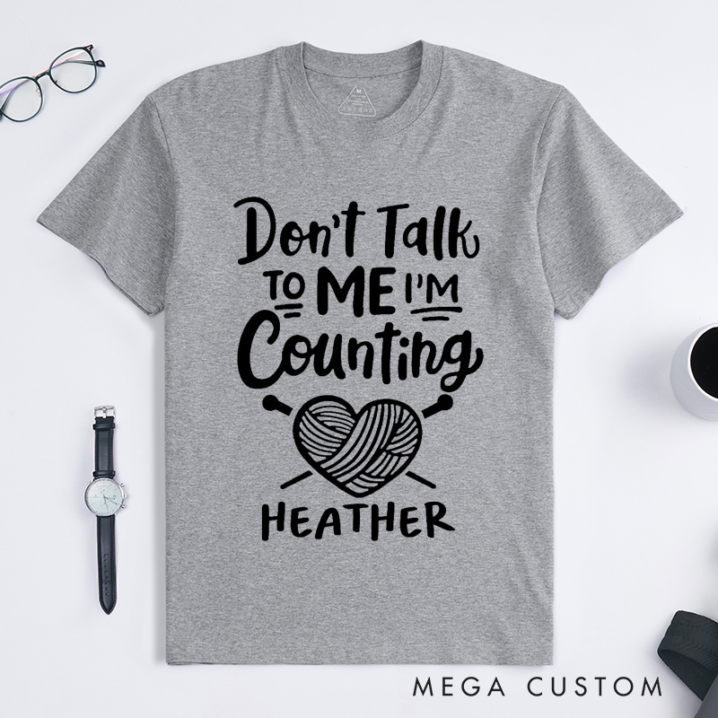 Personalized Don't Talk to Me I'm Counting Classic T-Shirts Gift for Knitting Lovers Funny Quote Shirt Crochet Lover Shirt Yarn Lover Tee