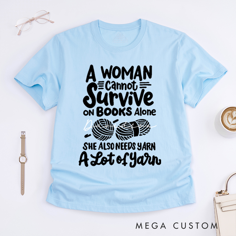 Personalized A Woman Cannot Survive On Books Alone She Also Needs Yarn Classic T-Shirts Gift for Knitting Lovers Funny Knitting Shirt Book Lovers Gift