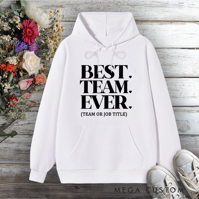 Personalized Hoodies for Best Team Ever Team or Job Title Edition Gift for Office Worker