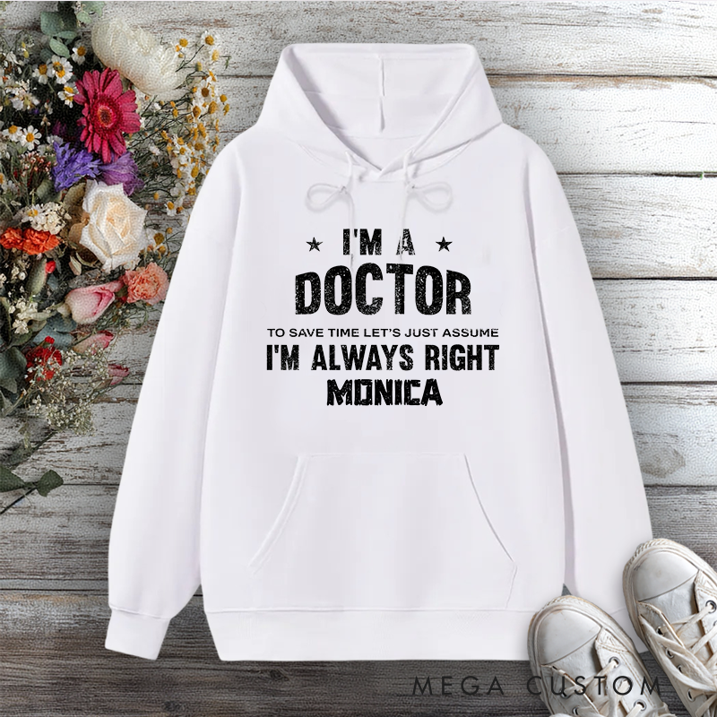 Personalized Hoodies for Nurse I'm a Doctor Always Right Design Hoodies International Nurse Day Gift