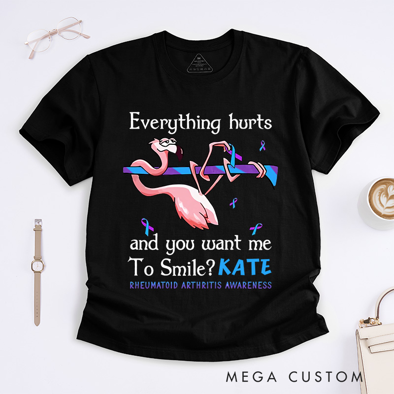 Personalized Everything Hurts and You Want Me to Smile T-Shirt Rheumatoid Arthritis Awareness Gift