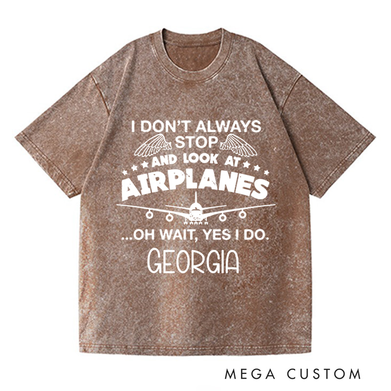 Personalized I Don't Always Stop And Look At Airplanes Washed T-Shirts Graphic Printed Traveling Tee Shirt Gift For Pilot Trending Tee Gift For Traveler