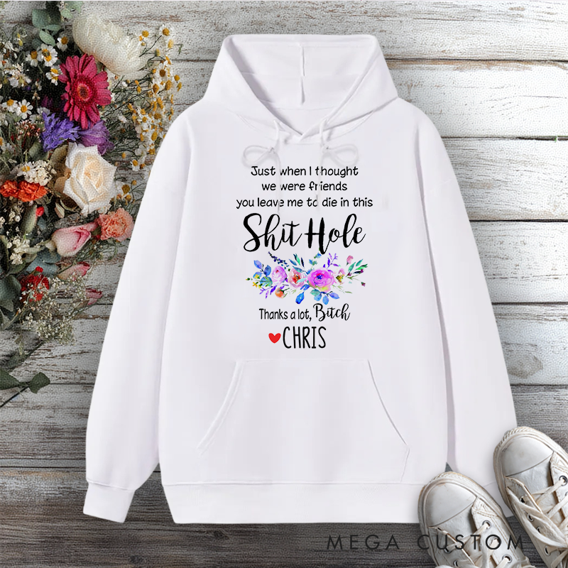Personalized Hoodie Just When I Thought We Were Friends Funny Design Gift for Office Worker