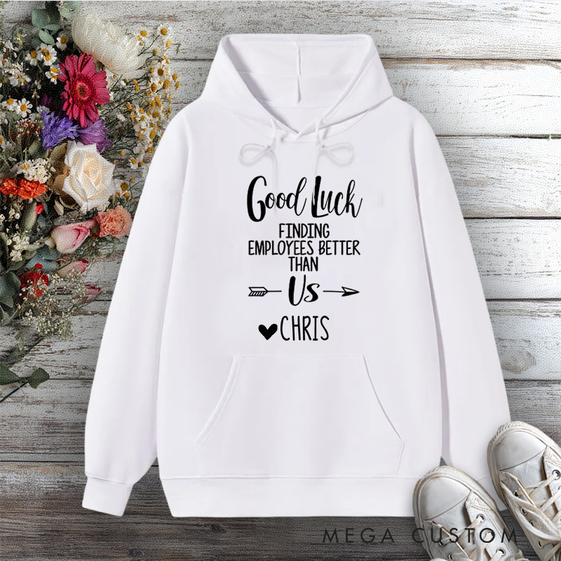 Personalized Hoodie Good Luck Finding Employees Better Than Us Funny Design Gift for Office Worker